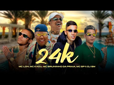 24K - MC Lon, MC Kadu, MC Bruninho da Praia, MC GP ( DJ GM )