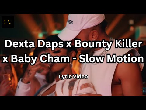 Dexta Daps x Bounty Killer x Baby Cham - Slow Motion [2023] (Lyric Video)