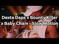 Dexta Daps x Bounty Killer x Baby Cham - Slow Motion [2023] (Lyric Video)