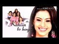 Kahin To Hoga Full Theme Song