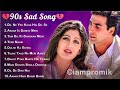 90’S Sad Hindi Songs 💔 90'S Evergreen Song 💔 Udit Narayan, Alka Yagnik, Kumar Sanu, Sonu Nigam 🔥