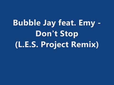 Bubble Jay feat. Emy - Don't Stop (L.E.S. Project Remix)