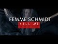 FEMME SCHMIDT – 'Kill Me' (Official Music ...