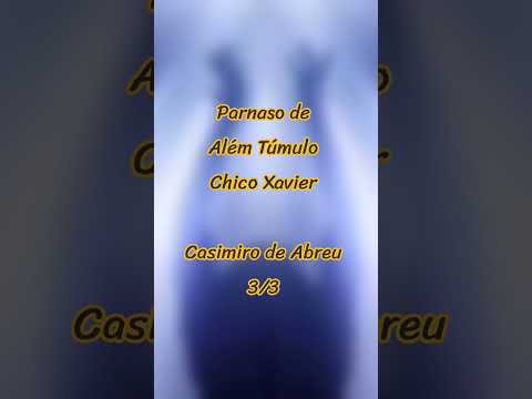 Casimiro de Abreu - parnaso de além túmulo - Chico Xavier - 3/3 - corte