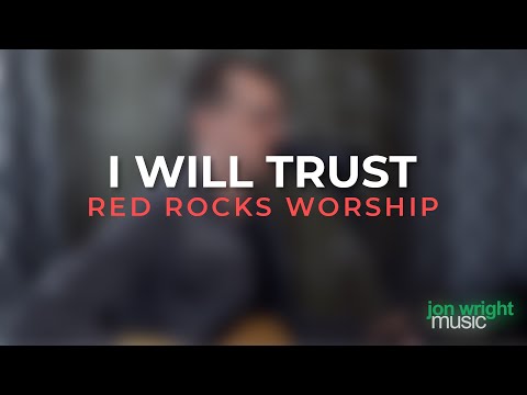 I Will Trust - Red Rocks Worship