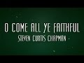 O Come All Ye Faithful - Steven Curtis Chapman ...
