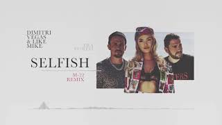Dimitri Vegas &amp; Like Mike ft. Era Istrefi - Selfish (M-22 Remix)