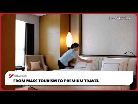 Từ du lịch đại chúng đến du lịch cao cấp | Vietnam Today (From mass tourism to premium travel | Vietnam Today)