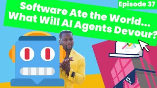 #37 Software Ate The World... What Will AI Agents Devour?
