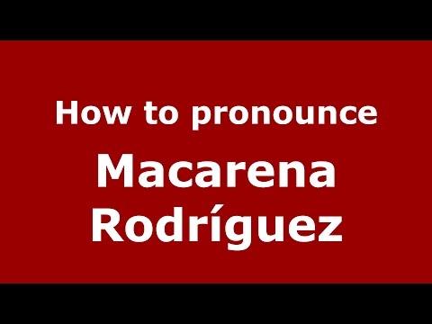 How to pronounce Macarena Rodríguez (Spanish/Argentina) - PronounceNames.com
