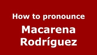 How to pronounce Macarena Rodríguez