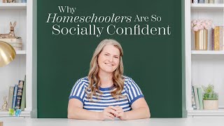 Why Homeschoolers Are So Socially Confident | The Good and the Beautiful