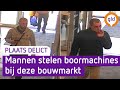 Zij stelen accuboormachines | Plaats Delict