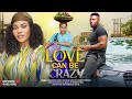 LOVE CAN BE CRAZY MAURICE SAM SARIAN MARTIN Latest Nigerian Movie