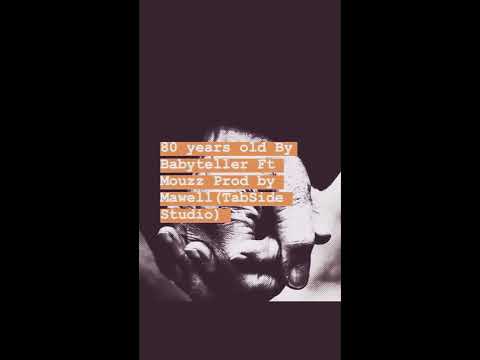 80 years old By Babyteller Ft Mouzz Prod by Mawell(TabSide Studio).