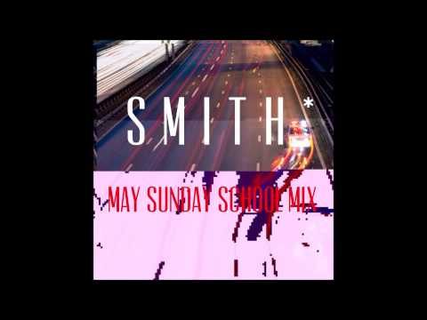 SMiTH* - MAY SUNDAY SCHOOL MIX