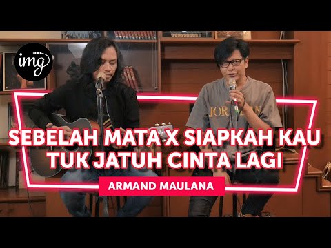 SEBELAH MATA x SIAPKAH KAU TUK JATUH CINTA LAGI - ARMAND MAULANA (LIVE)