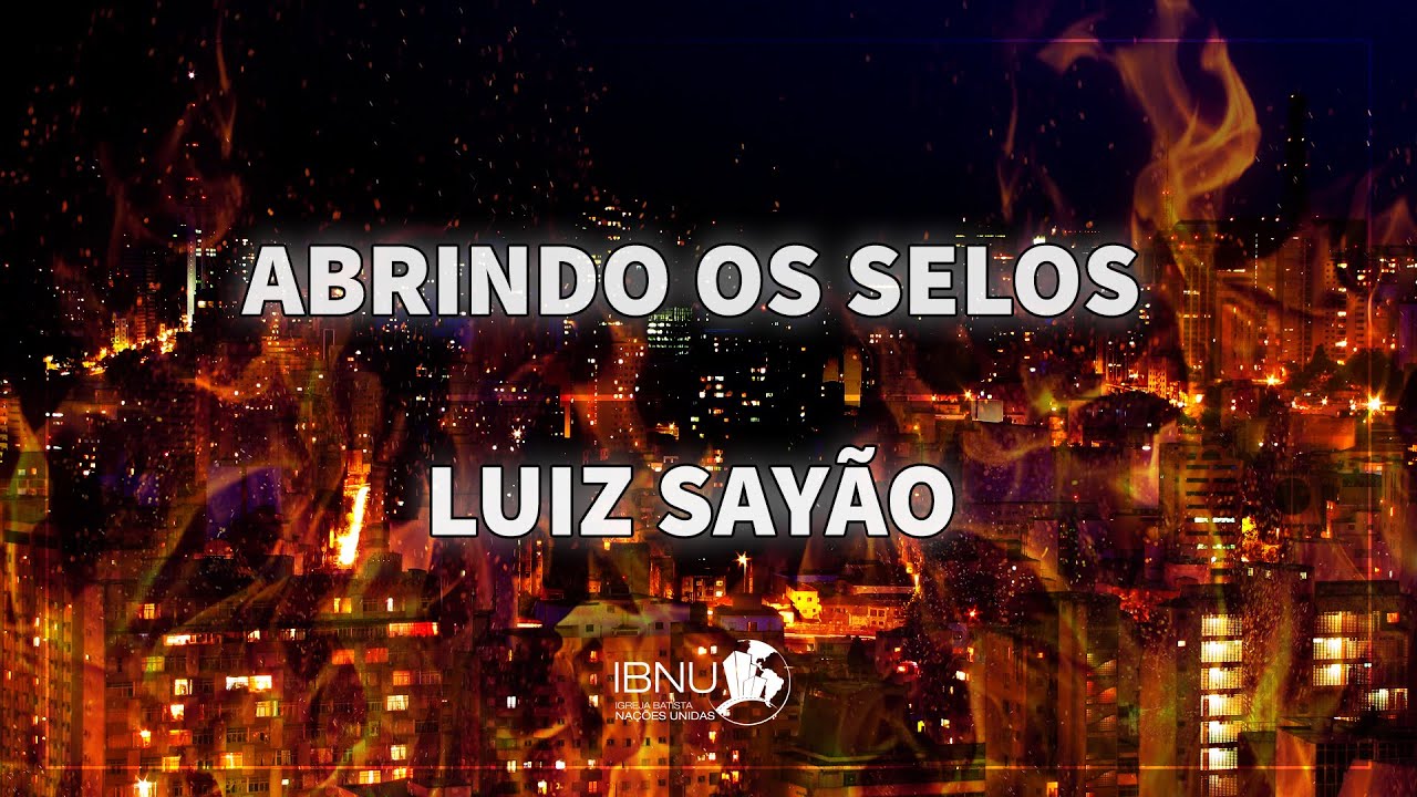 Abrindo os Selos | Apocalipse 6 e 7 | Luiz Sayão
