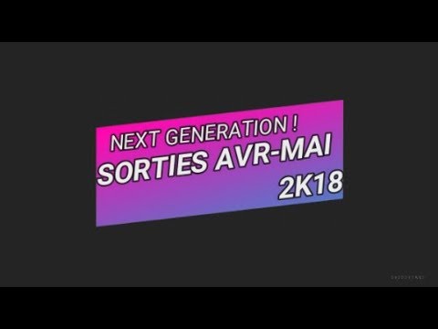 La Nouvelle Génération : Passe à l'action ! ( AVR - MAI 2k18 )