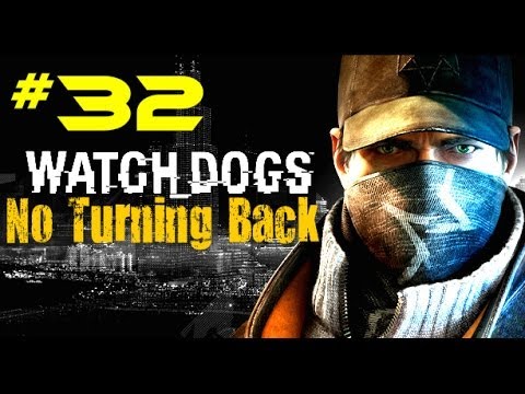 Watch Dogs Walkthrough Part 32 No Turning Back [ PC PS4 XBX ONE] Gameplay No Commentary