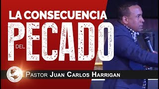 La consecuencia del pecado - Pastor Juan Carlos Harrigan