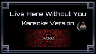 Sponge • Live Here Without You (CC Karaoke / Instrumental)