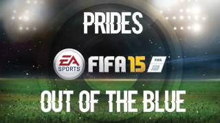 Prides - Out Of The Blue (FIFA 15 Soundtrack)