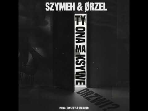 szymeh & ørzeł - TY ONA MA KSYWE DRZWI?