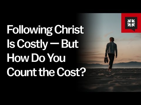 Following Christ Is Costly — But How Do You Count the Cost?