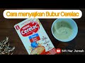 CARA MEMBUAT BUBUR CERELAC SEREAL SUSU 6 Bulan