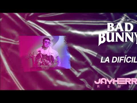Bad Bunny - La Dificil (Jay Herre Remix)