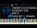 Shawn Mendes - There's Nothing Holdin' Me Back - Piano Tutorial + Sheets
