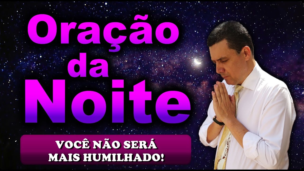 ((🔴)) ORAÇÃO DA NOITE DE HOJE: VOCÊ NÃO SERÁ MAIS HUMILHADO!