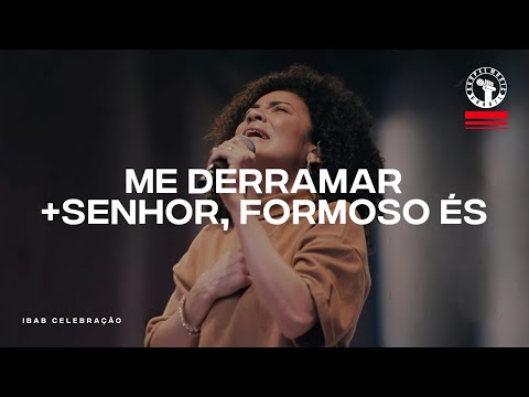 Me Derramar + Senhor Formoso És - IBAB Celebração