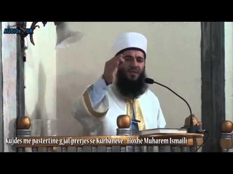 Kujdes me pastërtinë gjat prerjes së Kurbaneve - Hoxhë Muharem Ismaili