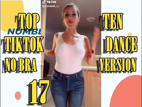 NO BRA VERSION- TOP TEN TIKTOK DANCE - 17 - #NoBraChallenge