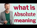 Absolute | Meaning of absolute