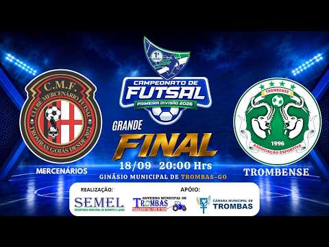 GRANDE FINAL | MERCENÁRIOS x TROMBENSE | AO VIVO | Campeonato de Futsal 1ª Divisão 2026