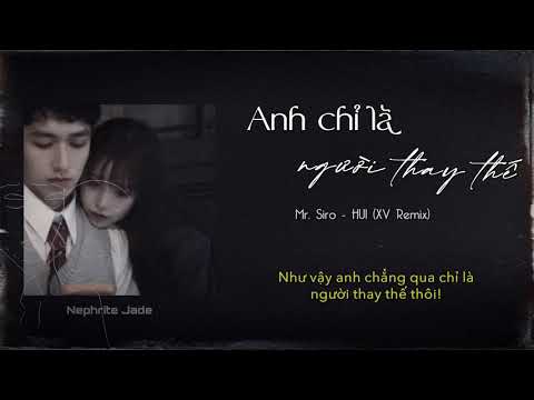 [Lyrics] Anh Chỉ Là Người Thay Thế - HUI || Mr. Siro (XV Remix)