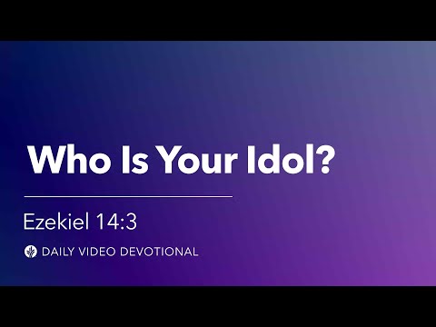 Who Is Your Idol? | Ezekiel 14:3 | Our Daily Bread Video Devotional