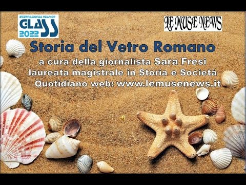 Video didattico "Storia del Vetro Romano" di Sara Fresi