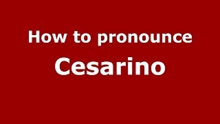 How to pronounce Cesarino