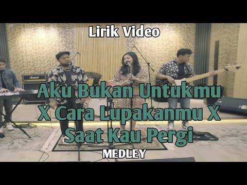 MEDLEY Aku Bukan Untukmu - Cara Lupakanmu - Saat Kau Pergi | Lirik Video