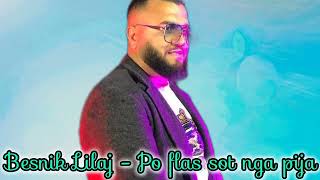 Besnik Lilaj - Po Flas Sot Nga Pija