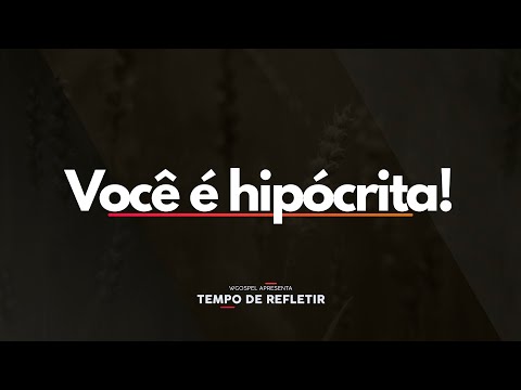 Você é hipócrita! - Tempo de Refletir 2628