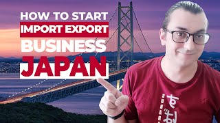 HOW TO START AN IMPORT-EXPORT BUSINESS IN JAPAN | Japan