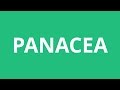 How To Pronounce Panacea - Pronunciation ...