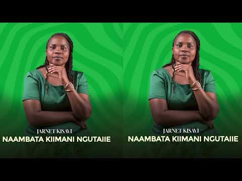 NAAMBATA KIIMANI NGUTAIIE BY JARNET KISAVI