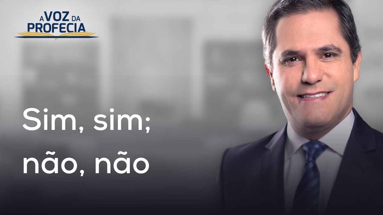 Sim, sim; não, não | A Voz da Profecia | Pr. Gilson Brito