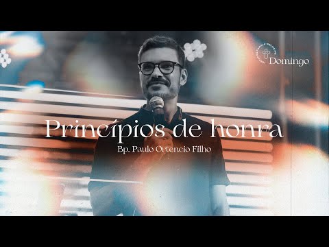 Série Honra: 4 - Princípios de honra - Bp. Paulo Ortencio Filho // 22.08.2021